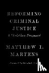 Martens, Matthew T. - Reforming Criminal Justice