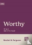 Ferguson, Sinclair B. - Worthy
