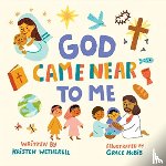 Wetherell, Kristen - God Came Near to Me