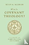 McGraw, Ryan M. - What Is Covenant Theology?