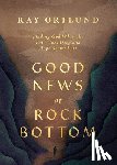Ortlund, Ray - Good News at Rock Bottom