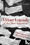 David A. Croteau - Urban Legends Of The New Testament