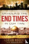 Rogers, Adrian, Rogers, Steve - Unveiling the End Times in Our Time