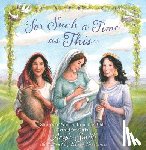 Smith, Angie - For Such a Time as This: Stories of Women from the Bible, Retold for Girls
