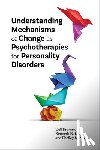 Kramer, Ueli, Levy, Kenneth N., McMain, Shelley - Understanding Mechanisms of Change in Psychotherapies for Personality Disorders