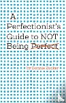 Zucker, Bonnie - A Perfectionist's Guide to Not Being Perfect