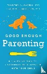 Cavell, Timothy A., Quetsch, Lauren B. - Good Enough Parenting - A Six-Point Plan for a Stronger Relationship With Your Child