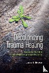 Brown, Laura S. - Decolonizing Trauma Healing
