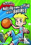Gassman, Julie - Nobody Wants to Play with a Ball Hog