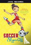 Maddox, Jake - Soccer Show-Off