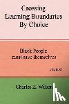 Wilson, Charles Z. - Crossing Learning Boundaries By Choice