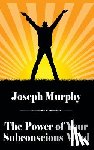 Murphy, Joseph - The Power of Your Subconscious Mind