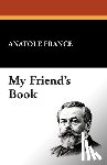 France, Anatole - My Friend's Book