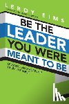 Eims, Leroy - Be the Leader You Were Meant to Be: Lessons on Leadership from the Bible