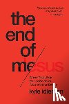Idleman, Kyle - END OF ME
