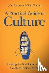 Stonestreet, John, Kunkle, Brett - A Practical Guide to Culture