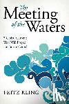 Kling, Fritz - The Meeting of the Waters: 7 Global Currents That Will Propel the Future Church