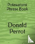 Perrot, Donald A. - Potawatomi Phrase Book