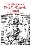 Hogan, Timothy - The Alchemical Keys To Masonic Ritual