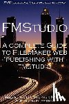 Knight, Stephen, Olm, Allyson, Petrov, Michael - A Complete Guide to FileMaker Web Publishing with FMStudio