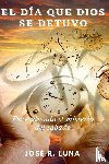 Luna, Jose - El Dia Que Dios Se Detuvo