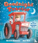 East, Nick - Goodnight Tractor: The Perfect Bedtime Book!