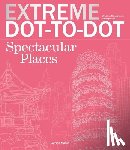 Moffet, Patricia - Extreme Dot-To-Dot Spectacular Places: Relax and Unwind, One Splash of Color at a Time