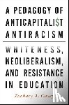 Casey, Zachary A. - A Pedagogy of Anticapitalist Antiracism