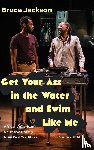 Jackson, Bruce - Get Your Ass in the Water and Swim Like Me