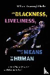 Okello, Wilson Kwamogi - On Blackness, Liveliness, and What It Means to Be Human