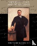 Roosevelt, Theodore - American Ideals and Other Essays Social and Political