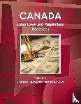 Ibp, Inc - Canada Labor Laws and Regulations Handbook Volume 1 Strategic Information and Basic Laws