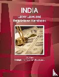 Ibp, Inc. - India Labor Laws and Regulations Handbook Volume 1 Strategic Information and Basic Laws
