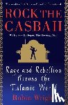Wright, Robin - Rock the Casbah: Rage and Rebellion Across the Islamic World