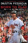 Pedroia, Dustin - Born to Play