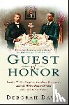 Davis, Deborah - Guest of Honor: Booker T. Washington, Theodore Roosevelt, and the White House Dinner That Shocked a Nation