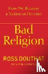 Douthat, Ross - Bad Religion