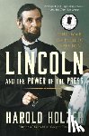 Holzer, Harold - Lincoln and the Power of the Press