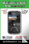 Trautschold, Martin - BlackBerry(r) Bold(tm) 9000 Made Simple: For the Bold(tm) 9000, 9010, 9020, 9030, and all 90xx Series BlackBerry Smartphones.