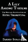 Bonaparte, Darren - A Lily Among Thorns: The Mohawk Repatriation of Káteri Tekahkwí tha