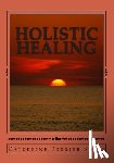 Smith, Catherine Ferrier - Holistic Healing: Age Reversal and Body Rejuvenation Made Easy! a Face, Back and Body Longevity Care Process for Age Reversal, Healing a