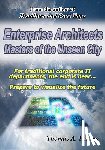 Tinsley, Thomas A. - Enterprise Architects: Masters of the Unseen City