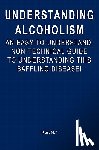 N. *., Kurt - Understanding Alcoholism: An Easy-to-Understand, Non-Technical Guide to Understanding This Baffling Disease!