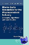Chang, Mark - Monte Carlo Simulation for the Pharmaceutical Industry - Concepts, Algorithms, and Case Studies