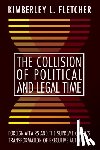 Fletcher, Kimberley L. - The Collision of Political and Legal Time