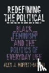 Moffett-Bateau, Alex J. - Redefining the Political: Black Feminism and the Politics of Everyday Life