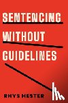 Hester, Rhys - Sentencing Without Guidelines