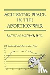 Macnair, Rachel M - Achieving Peace in the Abortion War