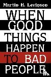 Levinson, Martin H - When Good Things Happen to Bad People
