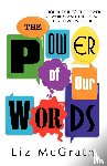 McGrath, Liz - The Power of Our Words
